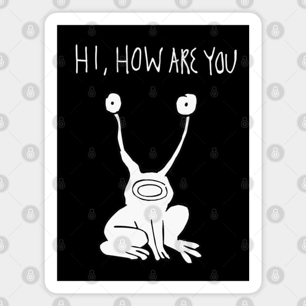 Hi How Are You Shirt| Daniel Johnston Magnet by HuhWhatHeyWhoDat